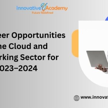 <strong>Top Career Opportunities in the Cloud and Networking Sector for 2023–2024</strong>