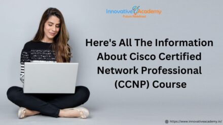 Here’s All The Information About the Cisco Certified Network Professional (CCNP) Course